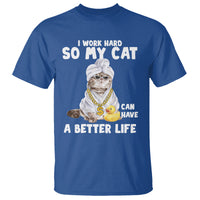 I Work Hard So My Cat Can Have A Better Life Funny Cool Cat T Shirt - Wonder Print Shop