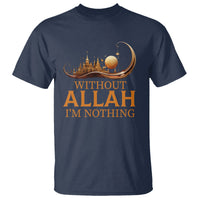 Islam T Shirt Without Allah I'm Nothing Islamic Muslim - Wonder Print Shop