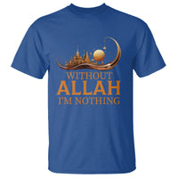 Islam T Shirt Without Allah I'm Nothing Islamic Muslim - Wonder Print Shop