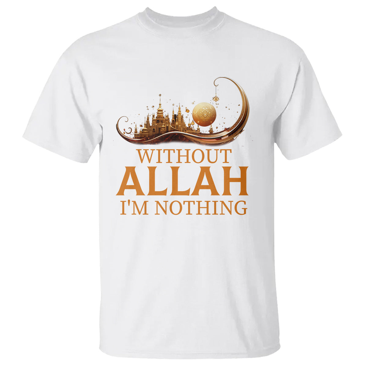 Islam T Shirt Without Allah I'm Nothing Islamic Muslim - Wonder Print Shop