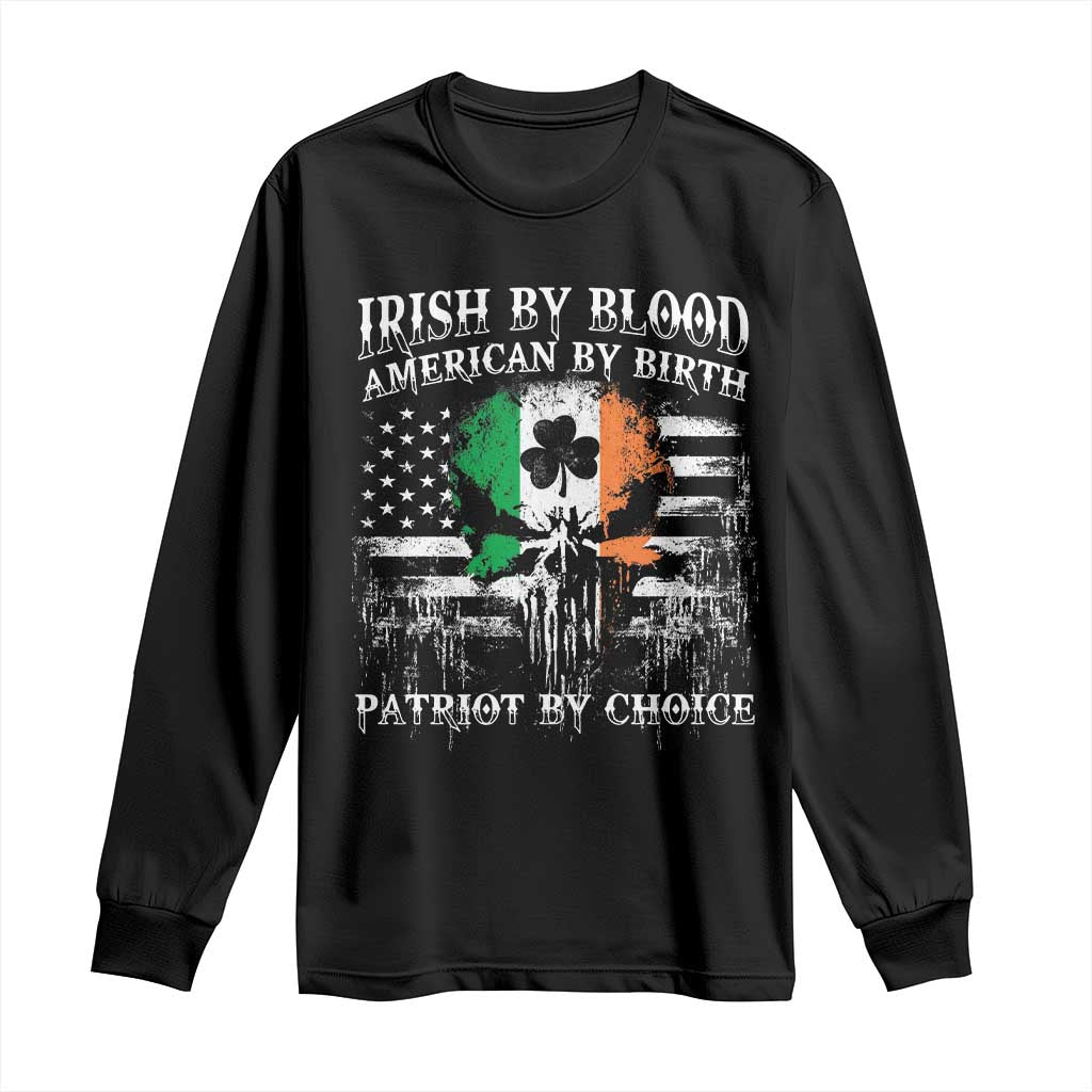 Irish American Long Sleeve Shirt Irish By Blood American By Birth Patriot By Choice