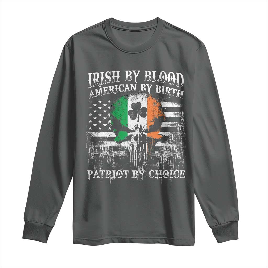 Irish American Long Sleeve Shirt Irish By Blood American By Birth Patriot By Choice