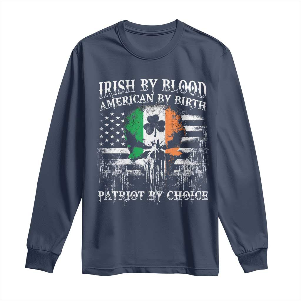 Irish American Long Sleeve Shirt Irish By Blood American By Birth Patriot By Choice