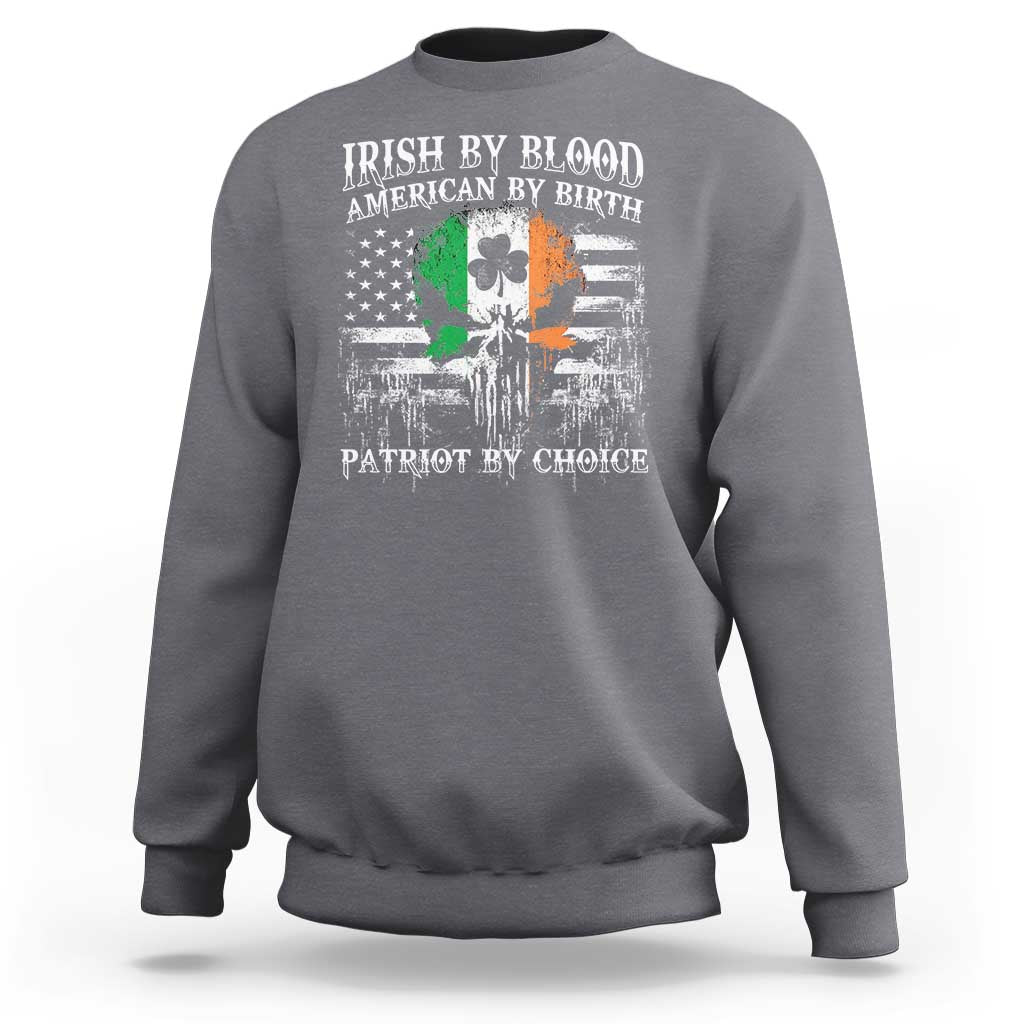 Irish American Sweatshirt Irish By Blood American By Birth Patriot By Choice