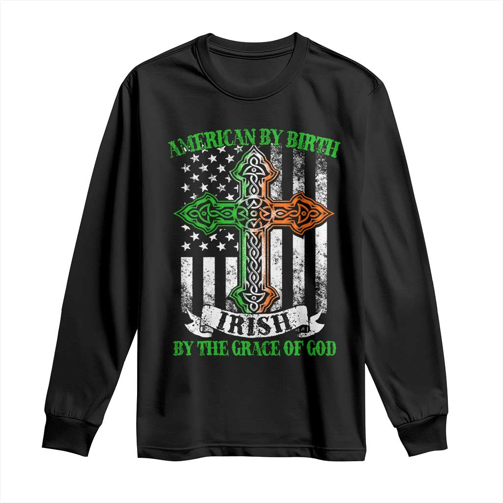 American By Birth Irish By The Grace Of God Long Sleeve Shirt