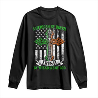 American By Birth Irish By The Grace Of God Long Sleeve Shirt