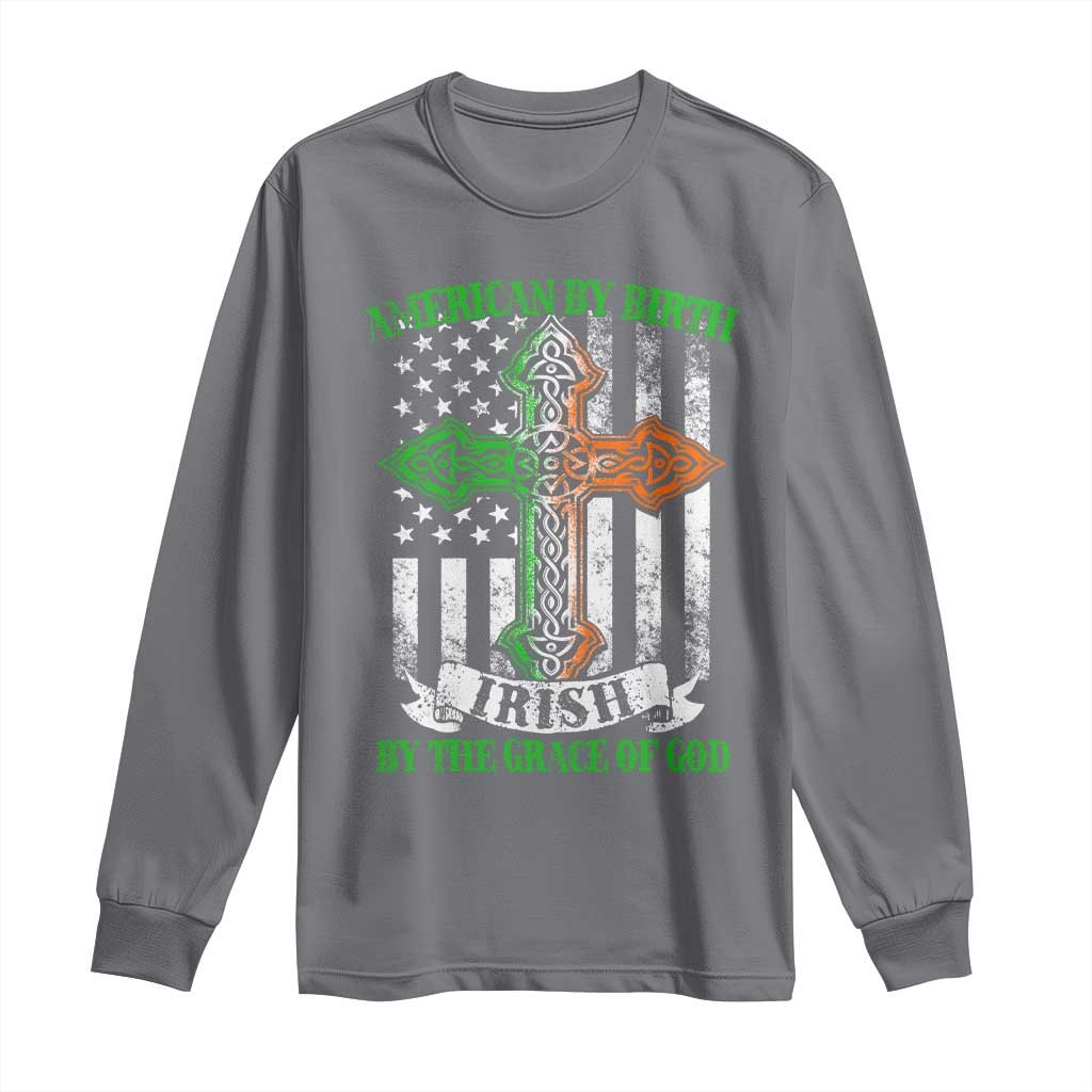 American By Birth Irish By The Grace Of God Long Sleeve Shirt