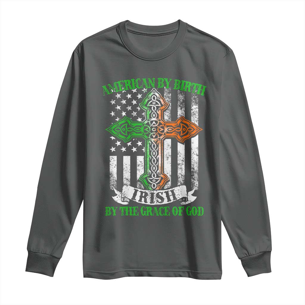 American By Birth Irish By The Grace Of God Long Sleeve Shirt