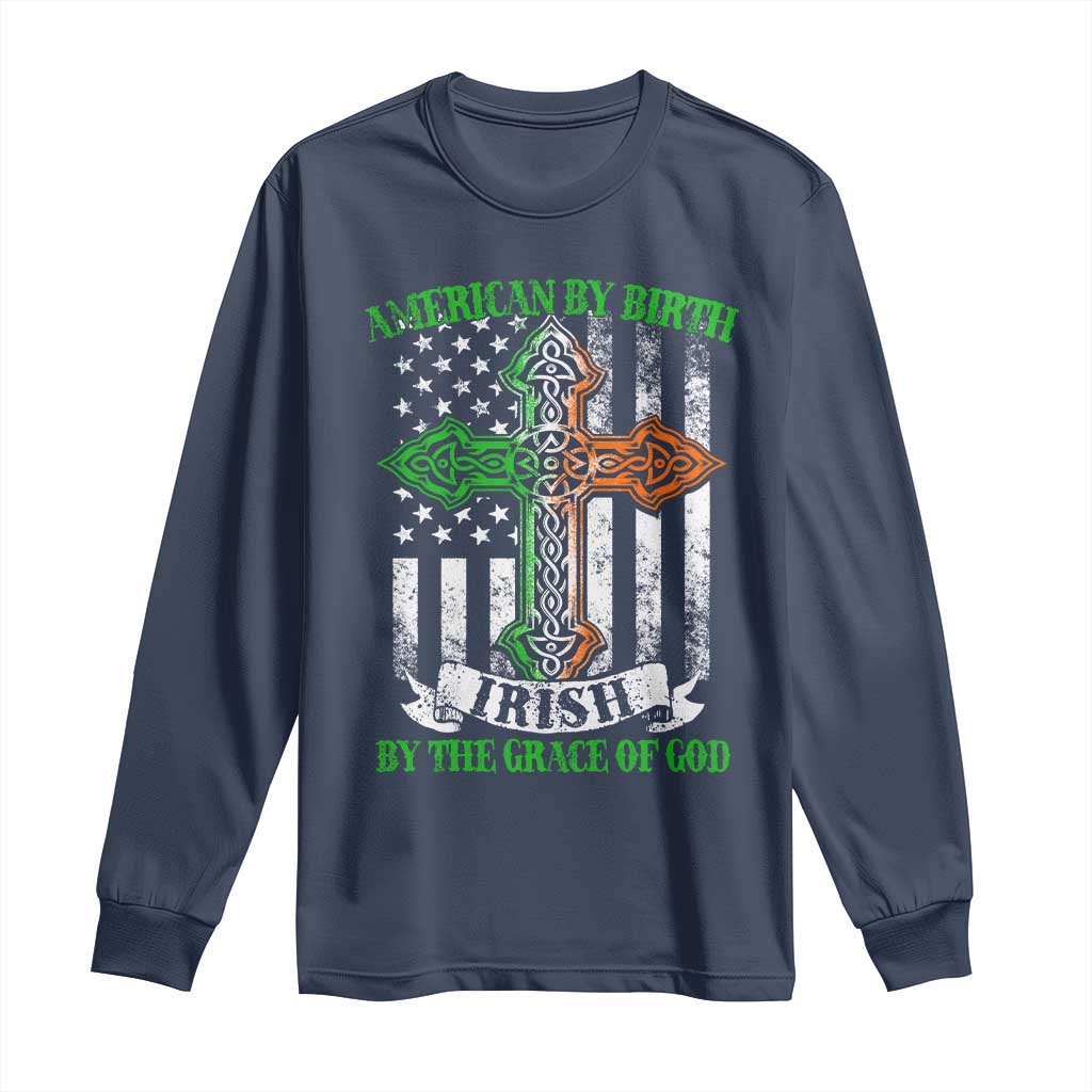 American By Birth Irish By The Grace Of God Long Sleeve Shirt