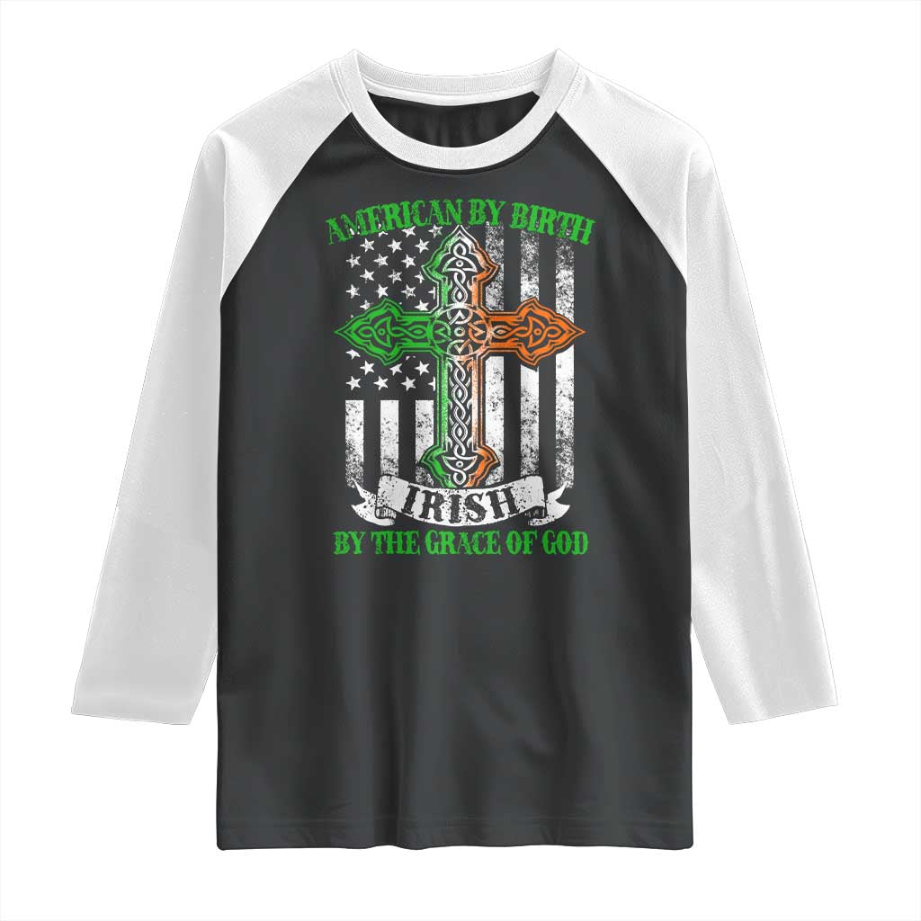 American By Birth Irish By The Grace Of God Raglan Shirt