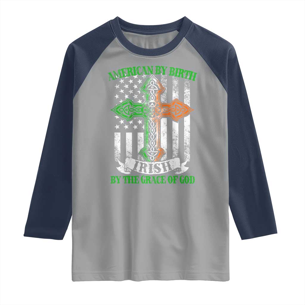 American By Birth Irish By The Grace Of God Raglan Shirt