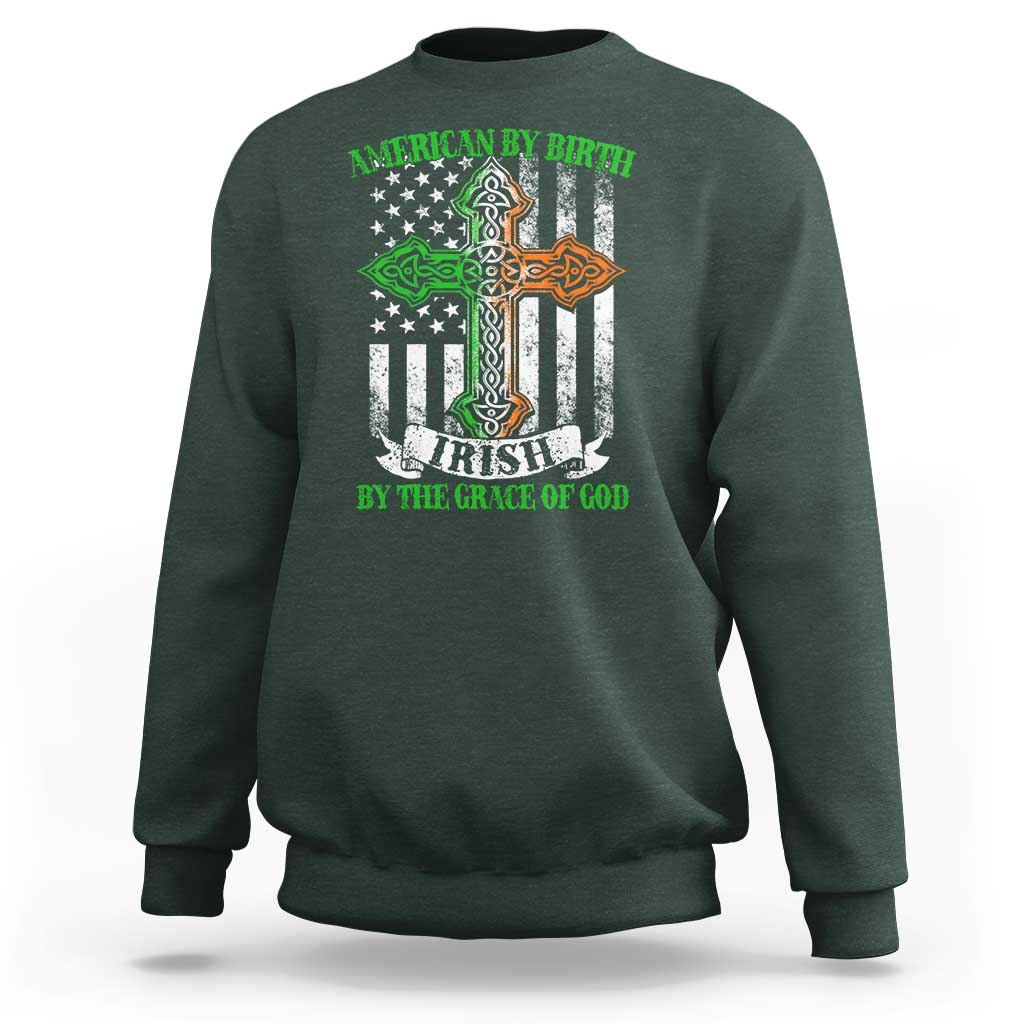 American By Birth Irish By The Grace Of God Sweatshirt