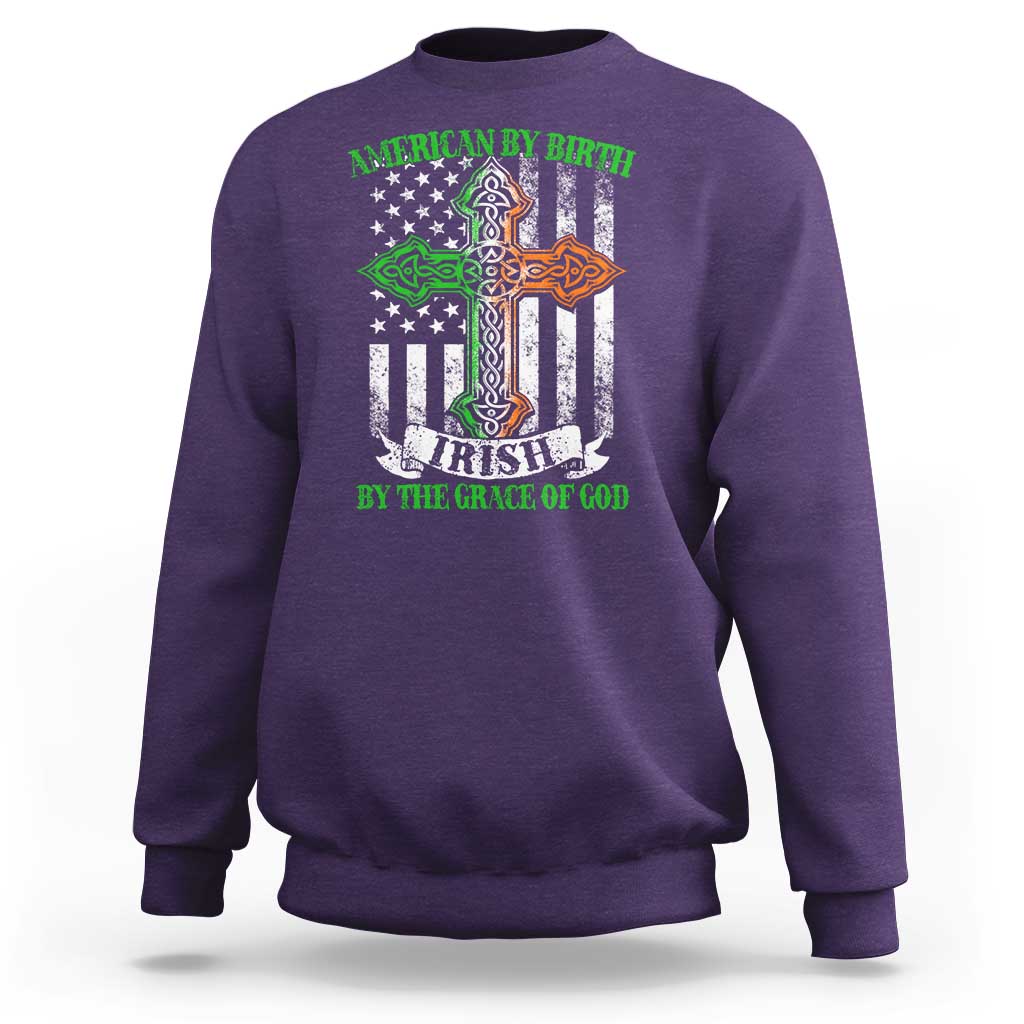 American By Birth Irish By The Grace Of God Sweatshirt