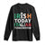Funny St. Patrick's Day Long Sleeve Shirt Irish Today Italian Tomorrow