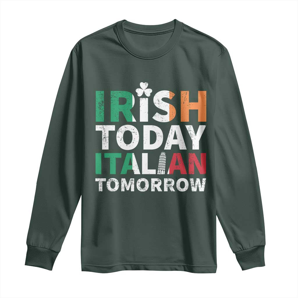 Funny St. Patrick's Day Long Sleeve Shirt Irish Today Italian Tomorrow