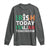 Funny St. Patrick's Day Long Sleeve Shirt Irish Today Italian Tomorrow