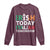 Funny St. Patrick's Day Long Sleeve Shirt Irish Today Italian Tomorrow