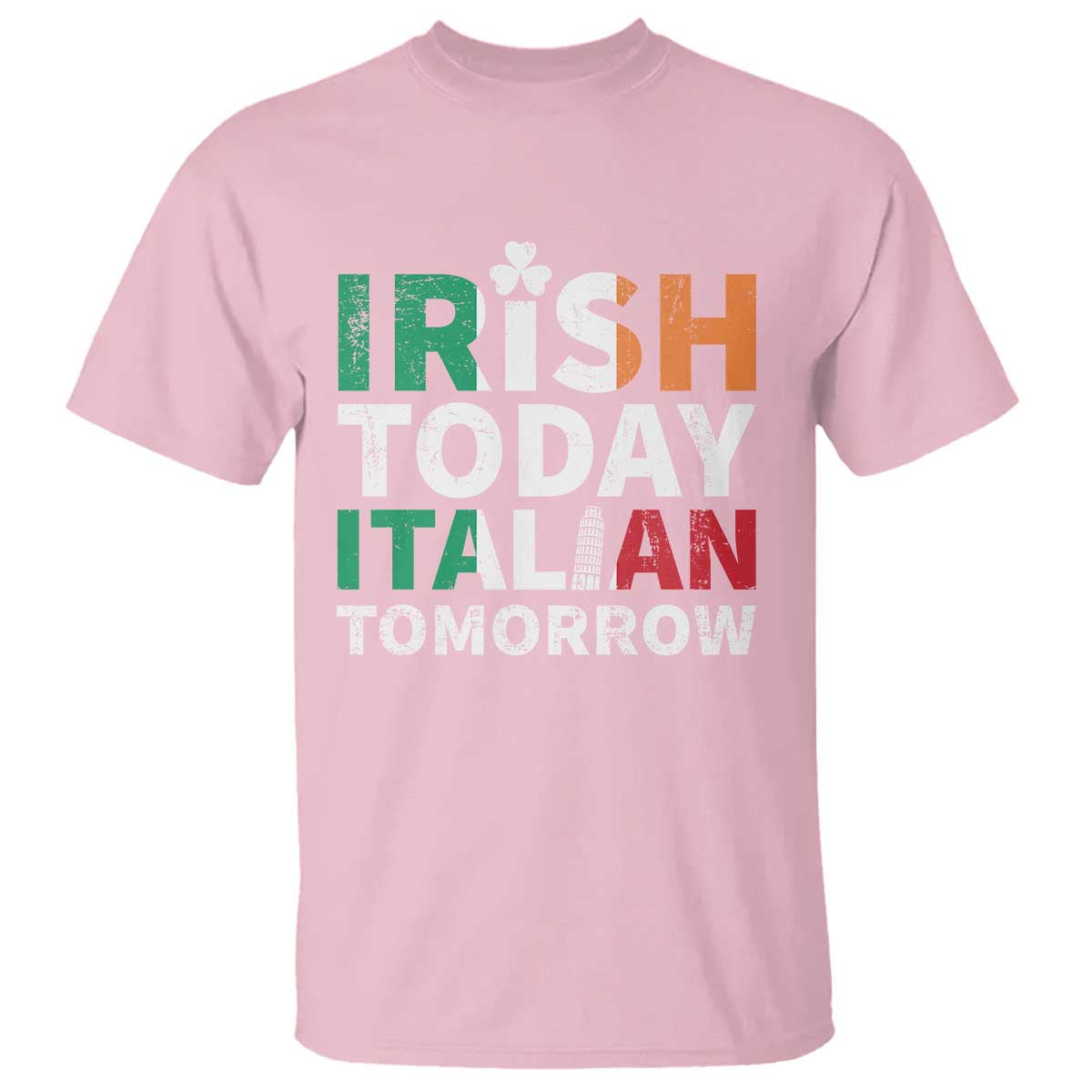 Funny St. Patrick's Day T Shirt Irish Today Italian Tomorrow