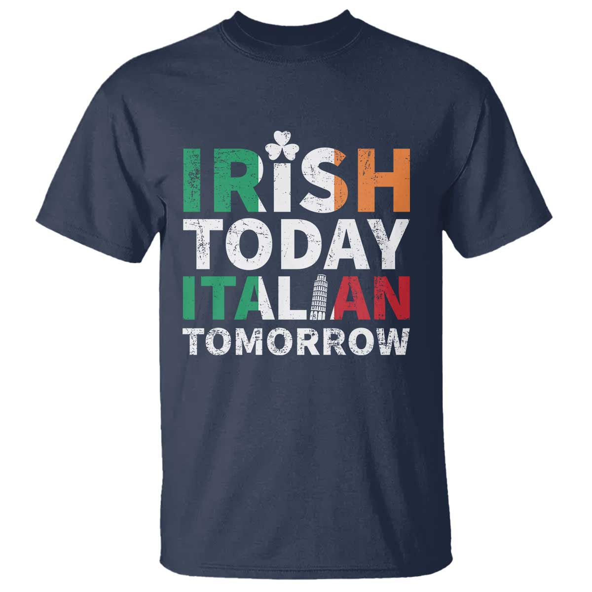 Funny St. Patrick's Day T Shirt Irish Today Italian Tomorrow