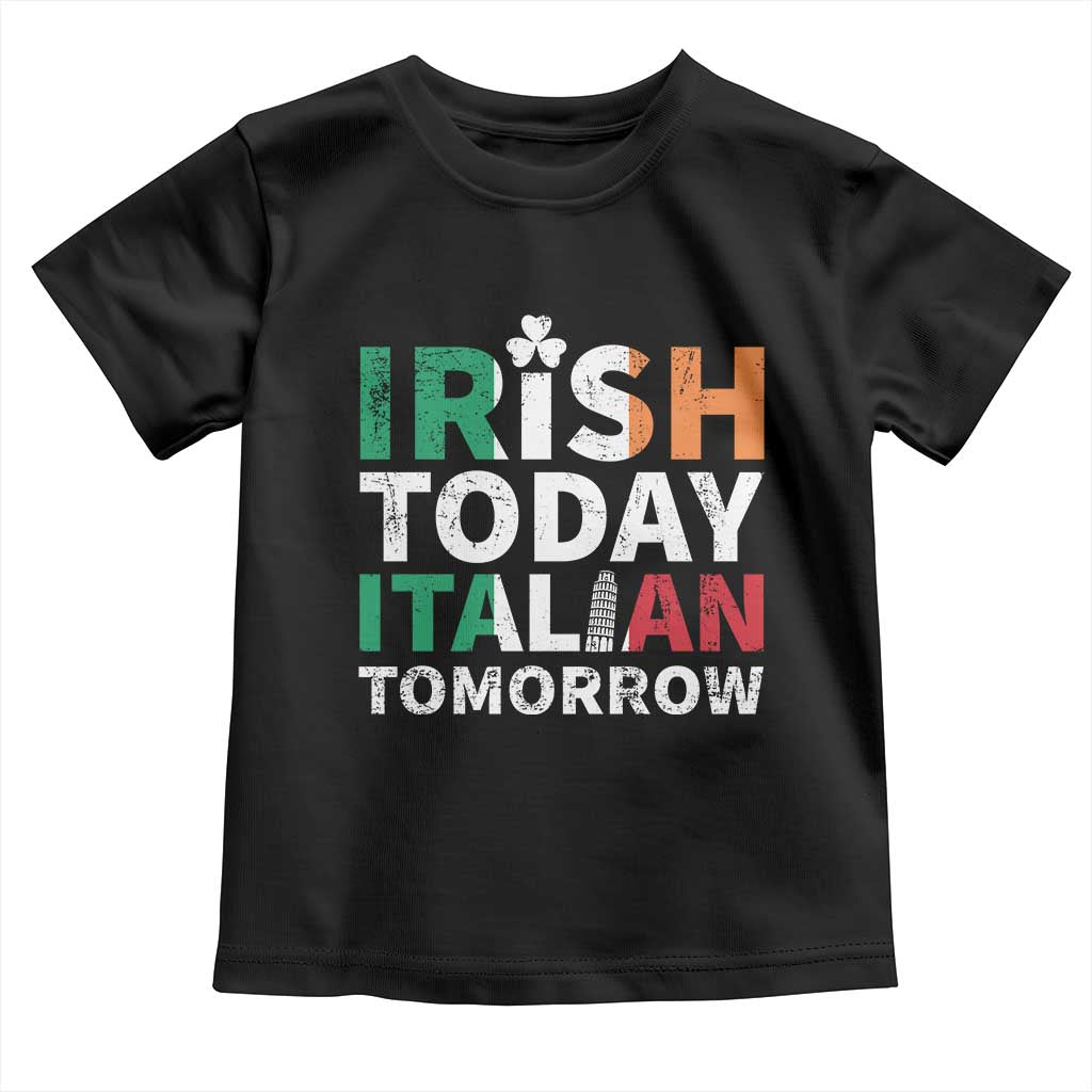 Funny St. Patrick's Day Toddler T Shirt Irish Today Italian Tomorrow