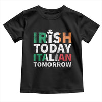 Funny St. Patrick's Day Toddler T Shirt Irish Today Italian Tomorrow