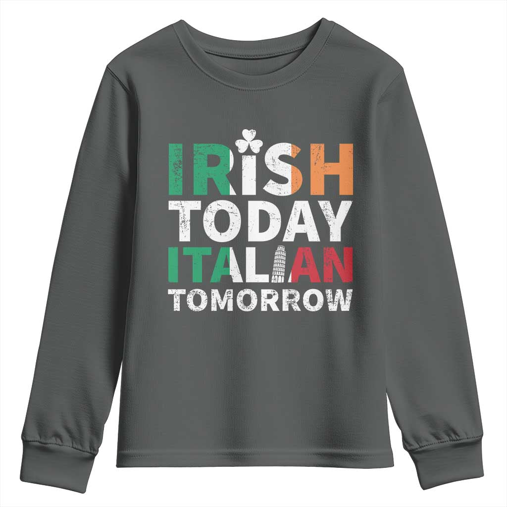 Funny St. Patrick's Day Youth Sweatshirt Irish Today Italian Tomorrow