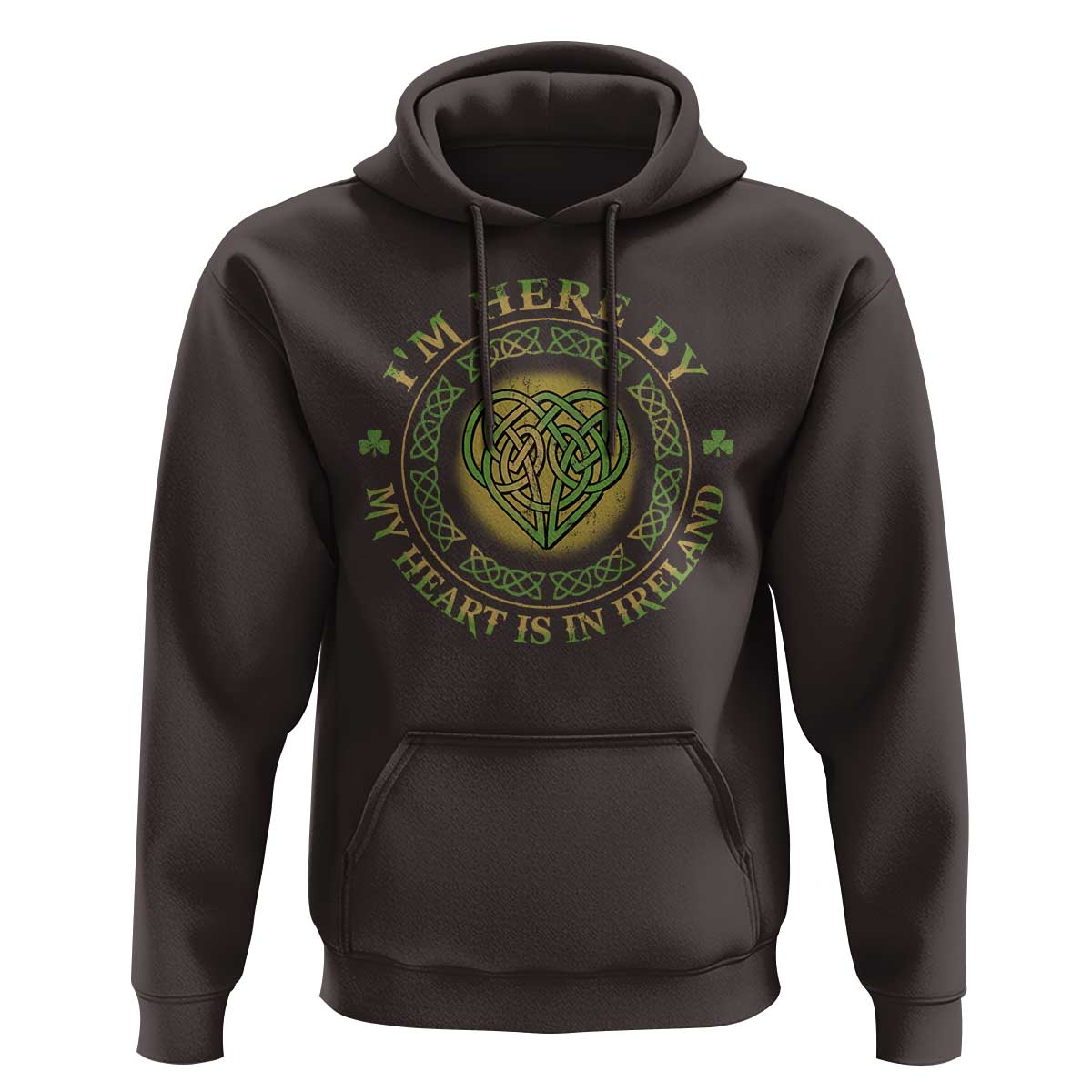 Irish Pride Hoodie I May Be Here But My Heart Is In Ireland