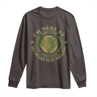 Irish Pride Long Sleeve Shirt I May Be Here But My Heart Is In Ireland