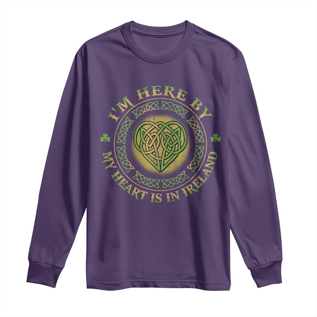 Irish Pride Long Sleeve Shirt I May Be Here But My Heart Is In Ireland