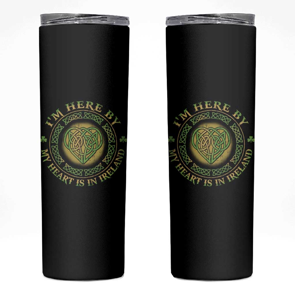 Irish Pride Skinny Tumbler I May Be Here But My Heart Is In Ireland