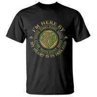 Irish Pride T Shirt I May Be Here But My Heart Is In Ireland