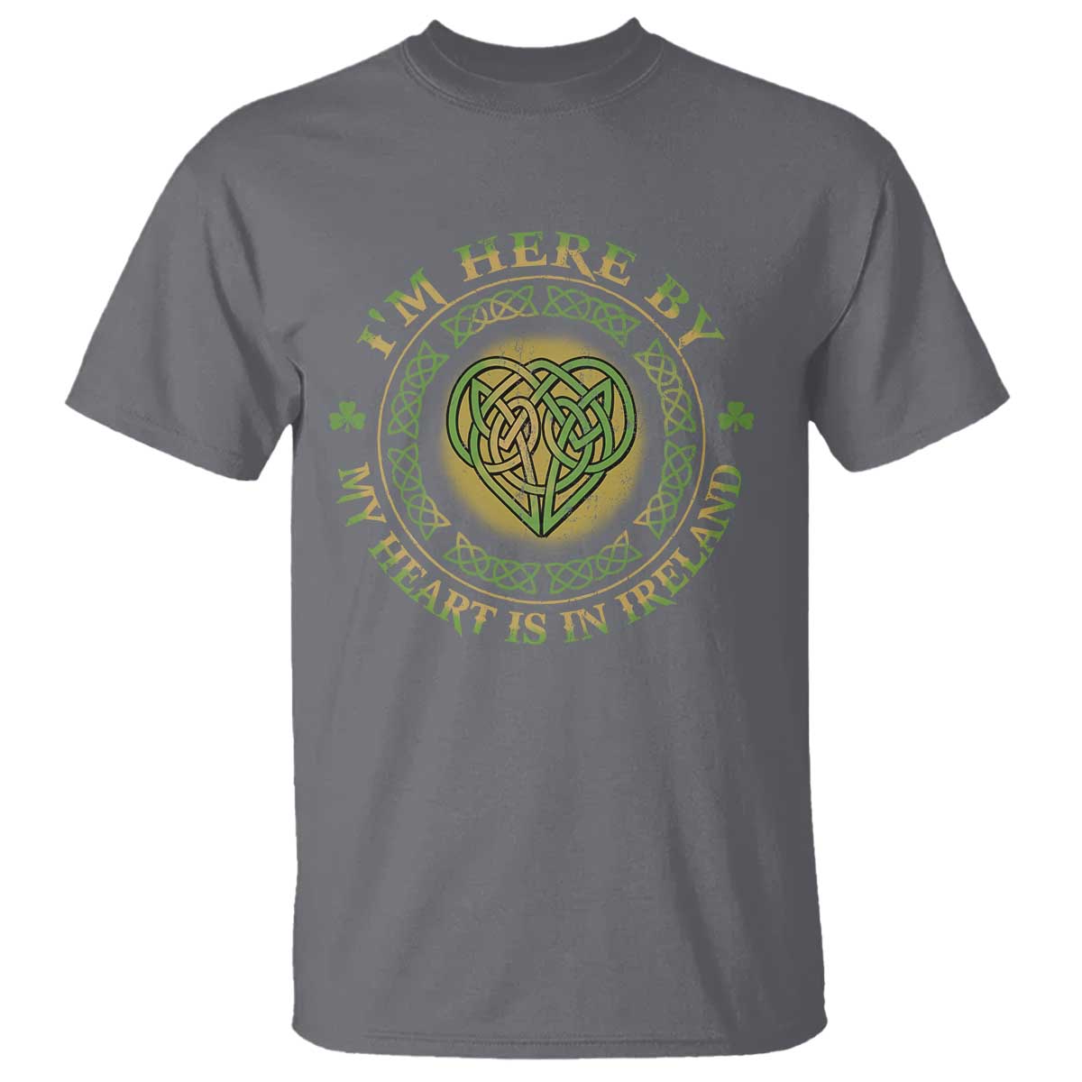 Irish Pride T Shirt I May Be Here But My Heart Is In Ireland