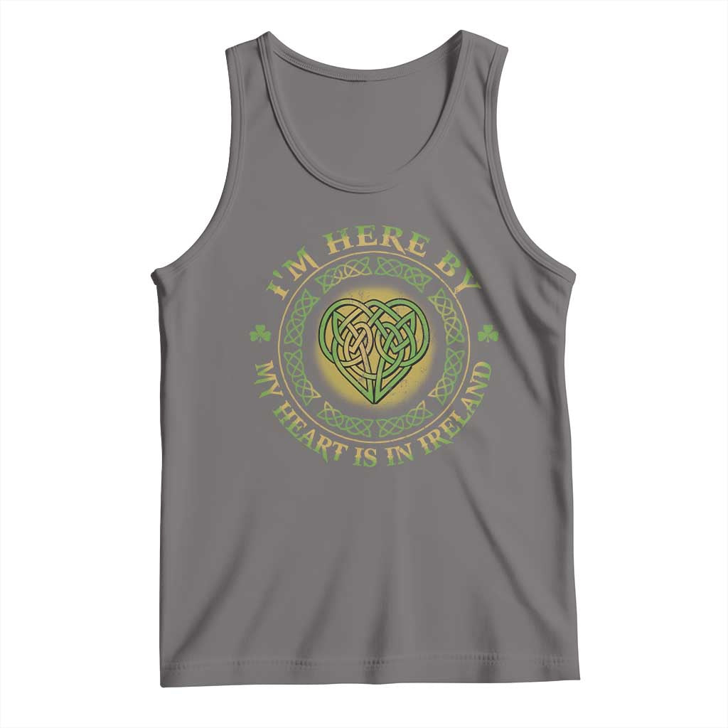 Irish Pride Tank Top I May Be Here But My Heart Is In Ireland
