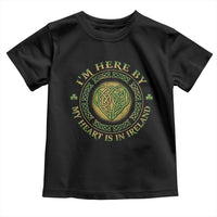 Irish Pride Toddler T Shirt I May Be Here But My Heart Is In Ireland