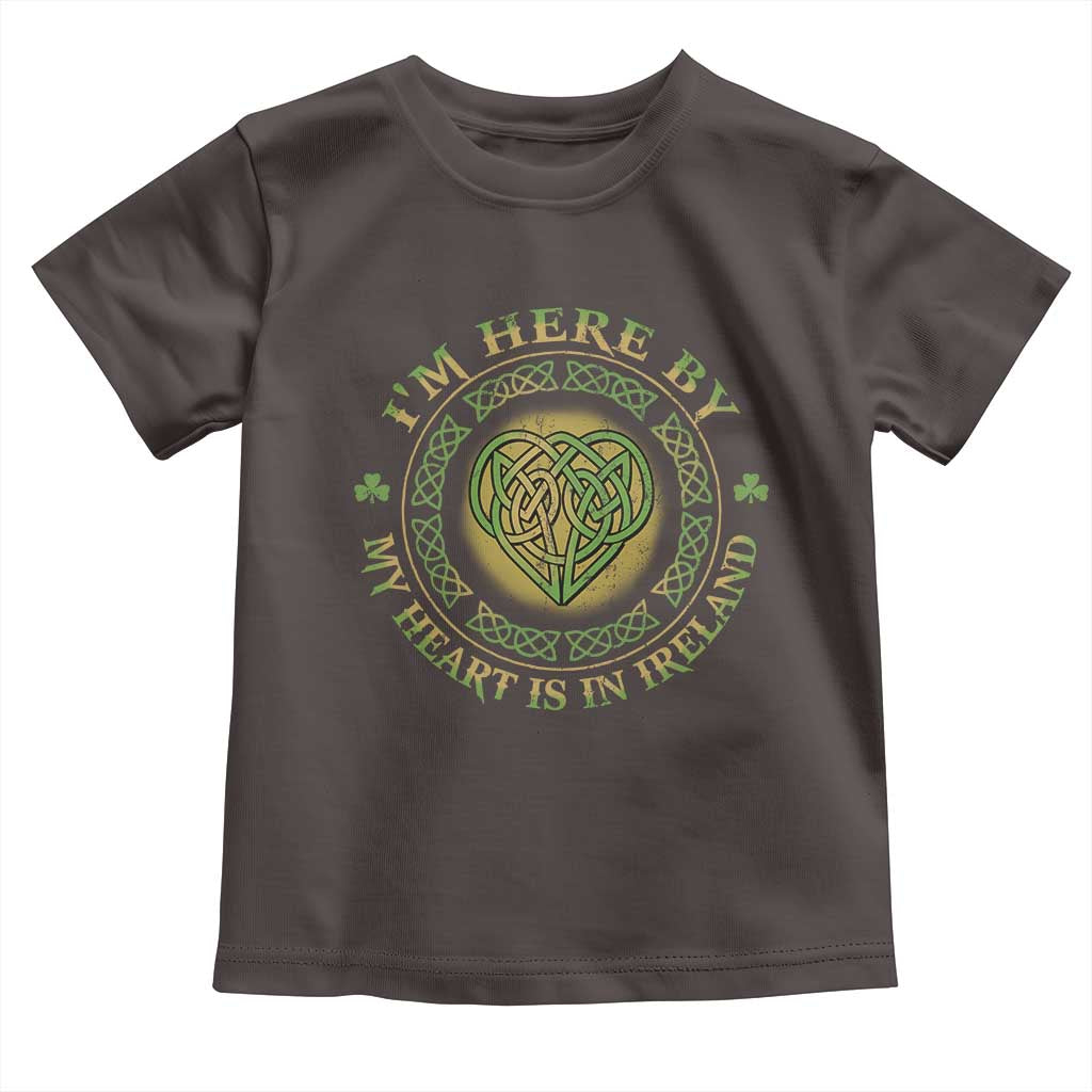 Irish Pride Toddler T Shirt I May Be Here But My Heart Is In Ireland
