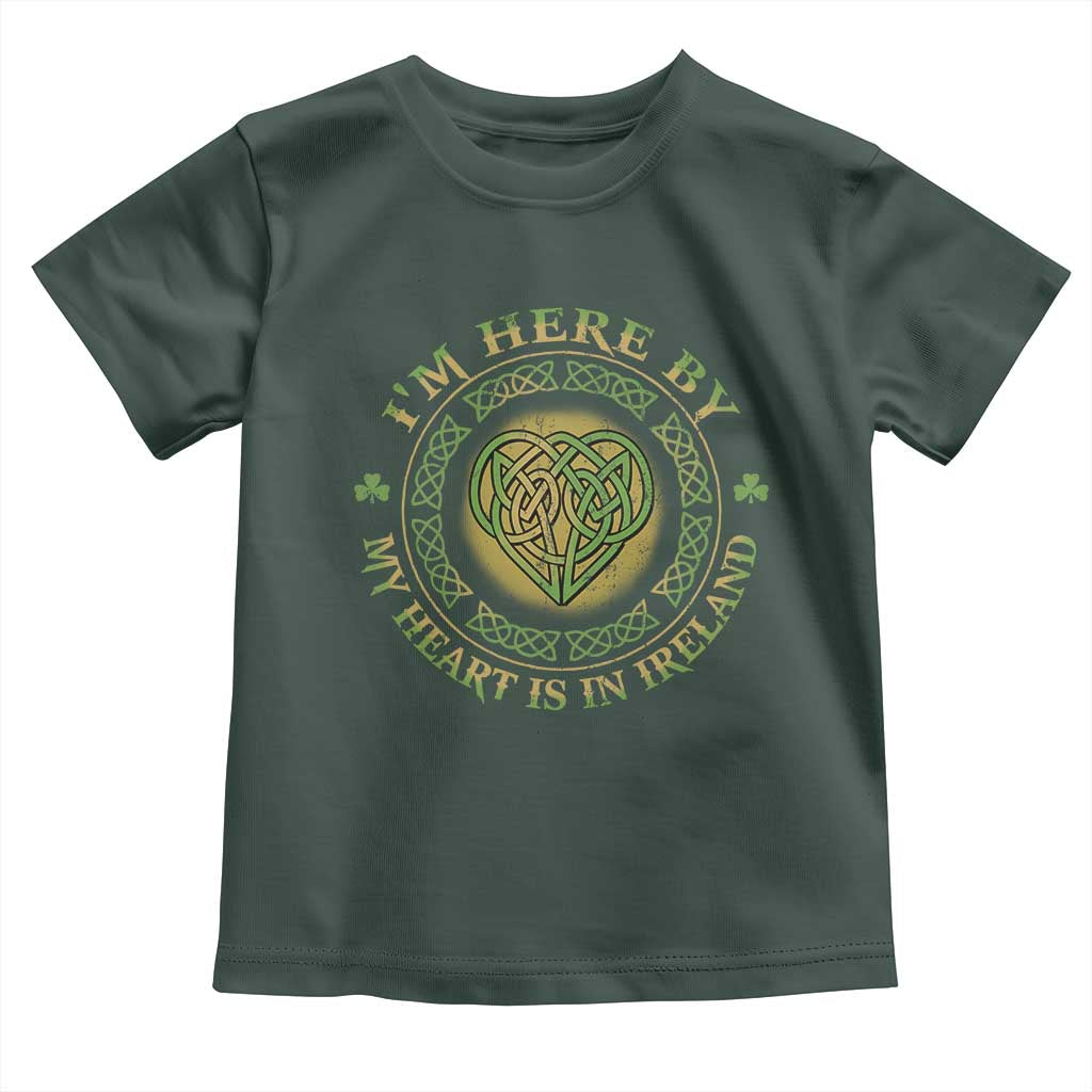 Irish Pride Toddler T Shirt I May Be Here But My Heart Is In Ireland