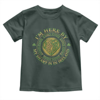 Irish Pride Toddler T Shirt I May Be Here But My Heart Is In Ireland