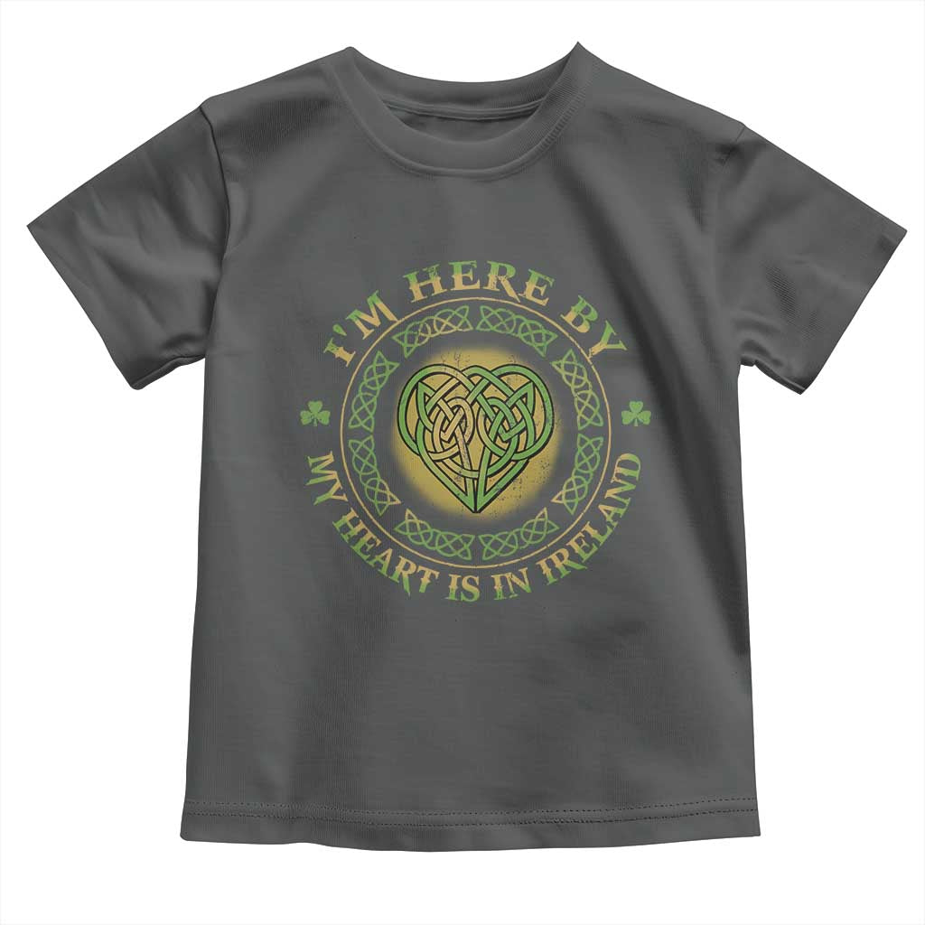 Irish Pride Toddler T Shirt I May Be Here But My Heart Is In Ireland