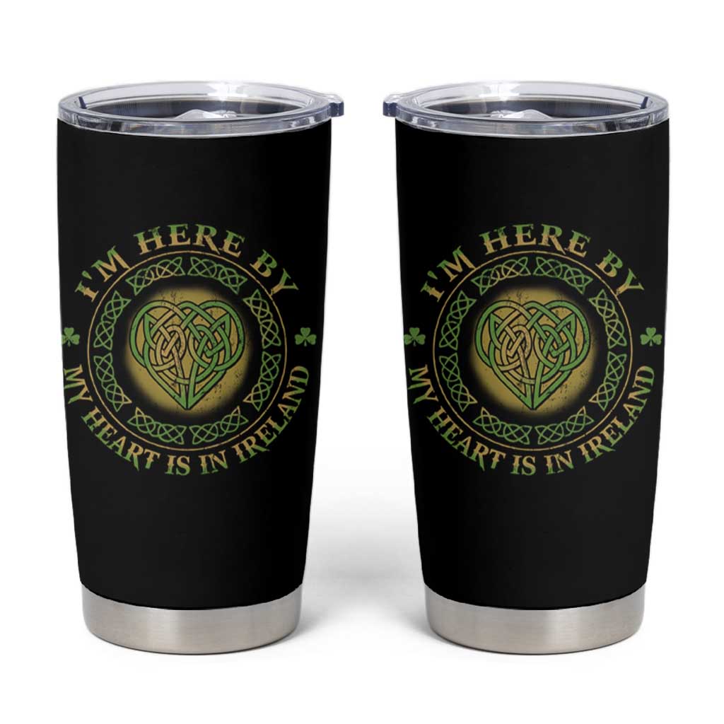 Irish Pride Tumbler Cup I May Be Here But My Heart Is In Ireland