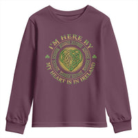 Irish Pride Youth Sweatshirt I May Be Here But My Heart Is In Ireland