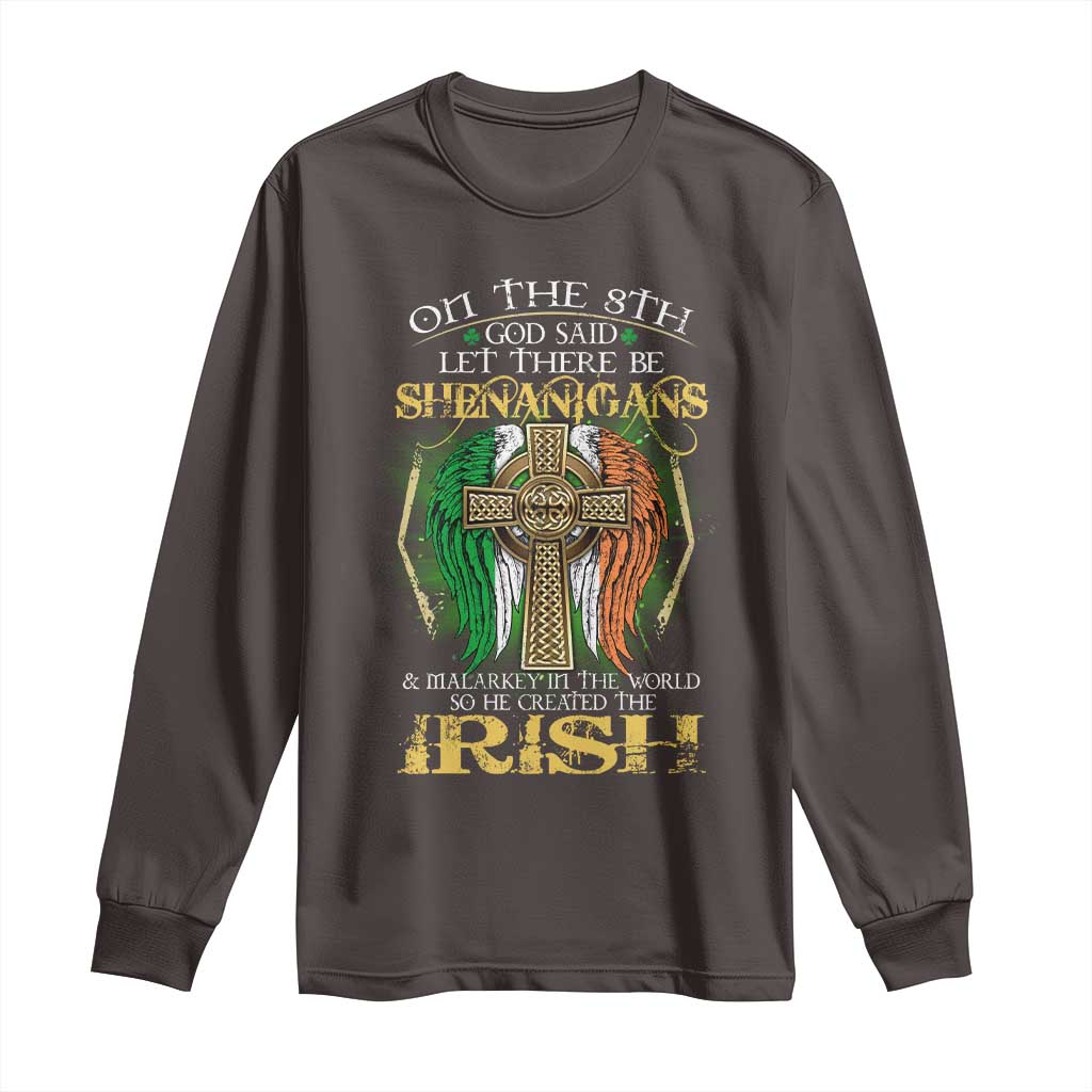 Irish Pride Long Sleeve Shirt God Said Let There Be Shenanigans And Malarkey In The World So He Created The Irish