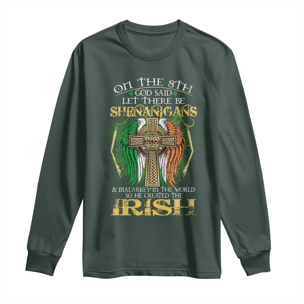 Irish Pride Long Sleeve Shirt God Said Let There Be Shenanigans And Malarkey In The World So He Created The Irish