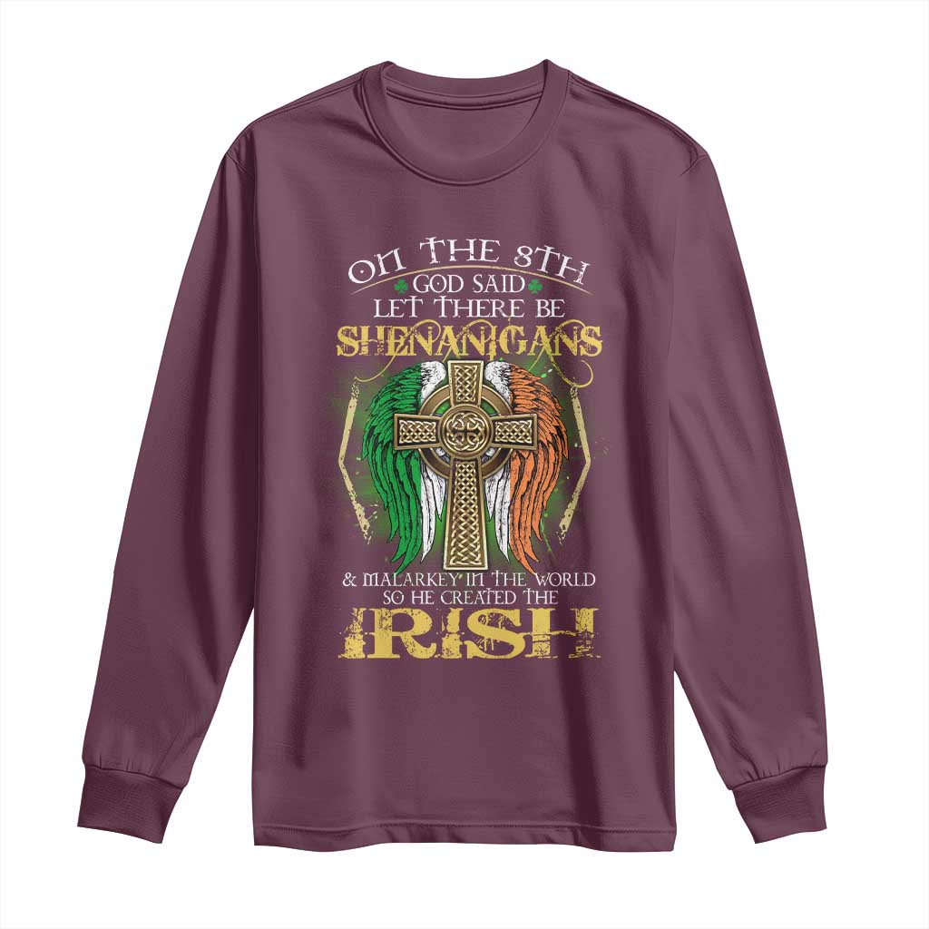 Irish Pride Long Sleeve Shirt God Said Let There Be Shenanigans And Malarkey In The World So He Created The Irish