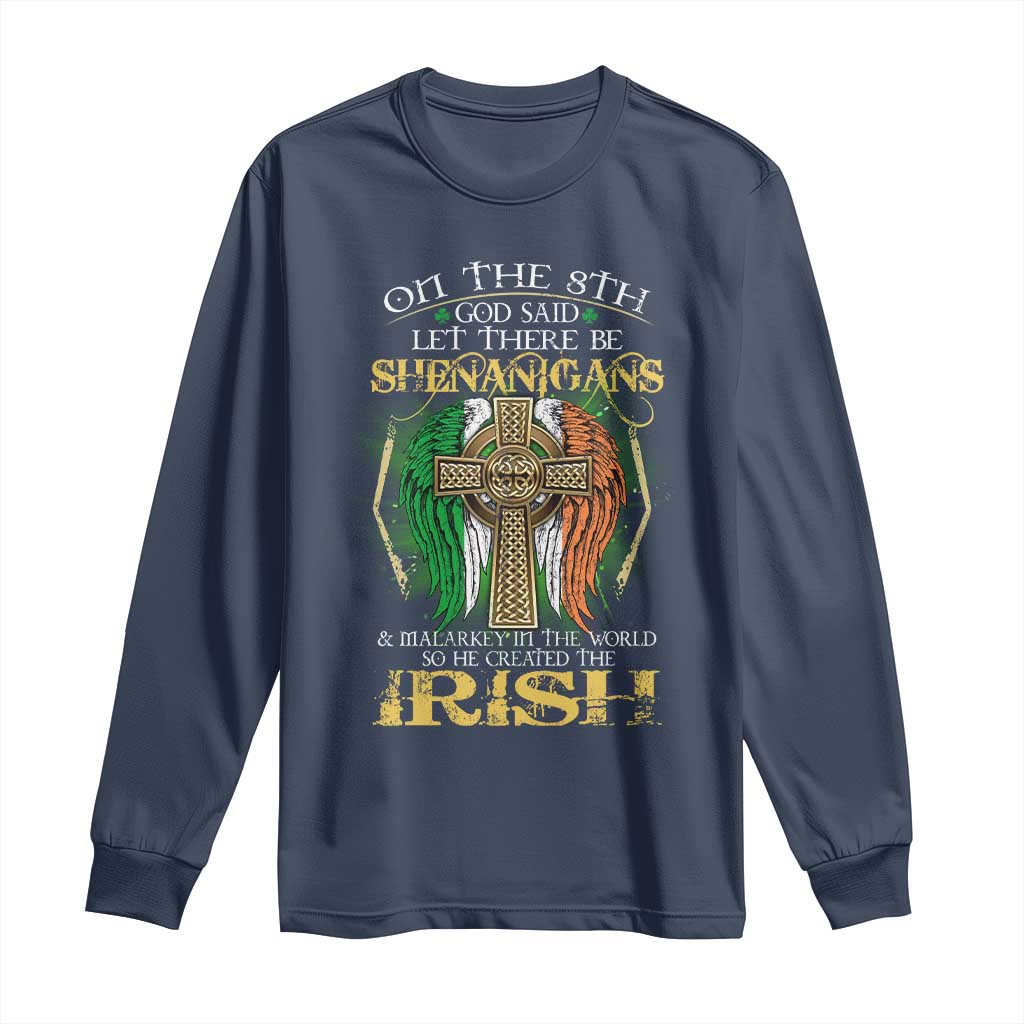 Irish Pride Long Sleeve Shirt God Said Let There Be Shenanigans And Malarkey In The World So He Created The Irish