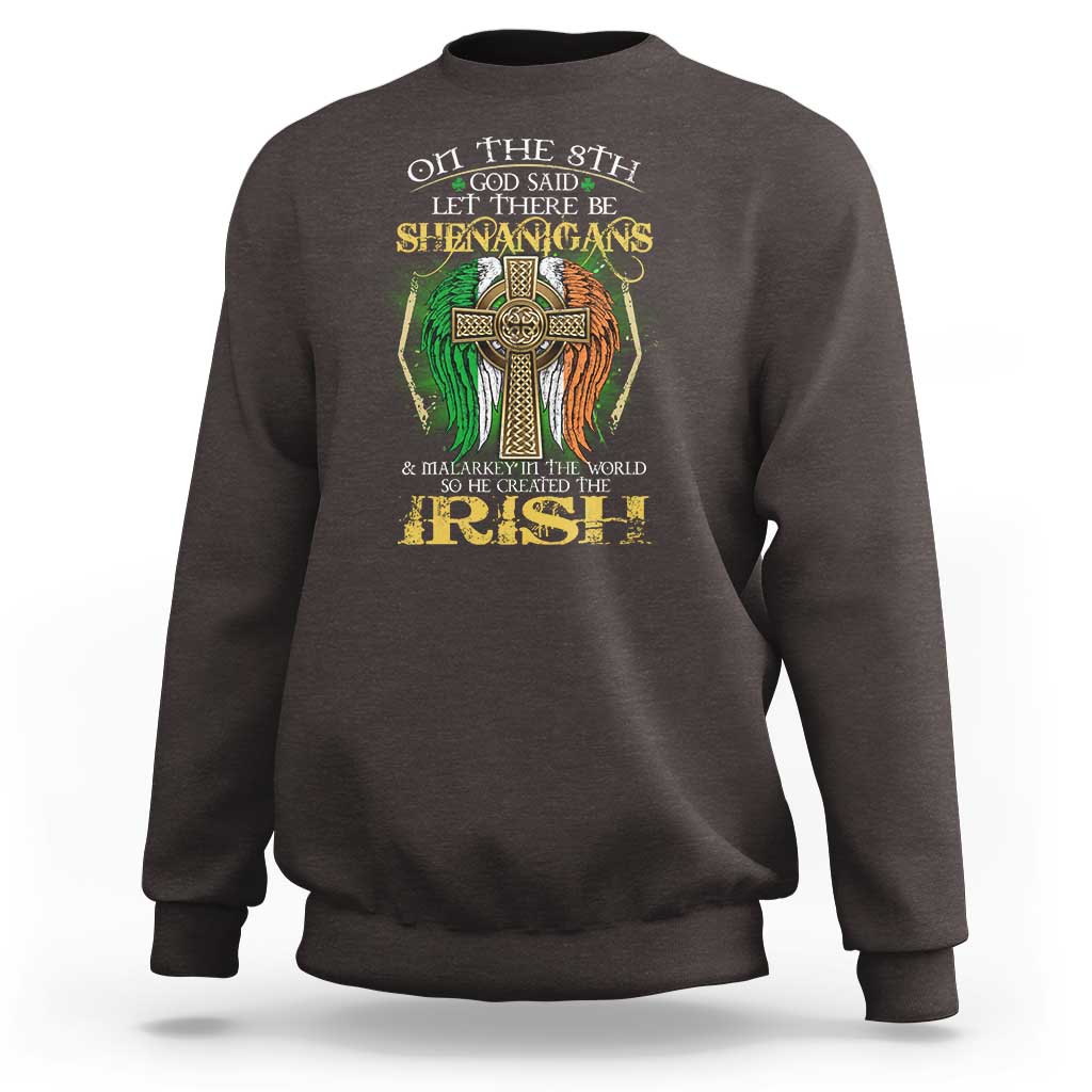 Irish Pride Sweatshirt God Said Let There Be Shenanigans And Malarkey In The World So He Created The Irish