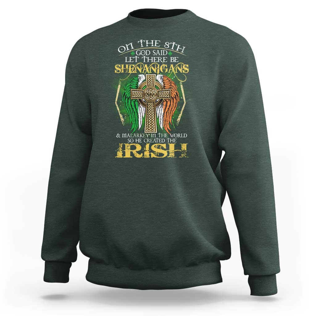 Irish Pride Sweatshirt God Said Let There Be Shenanigans And Malarkey In The World So He Created The Irish