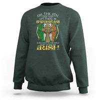 Irish Pride Sweatshirt God Said Let There Be Shenanigans And Malarkey In The World So He Created The Irish