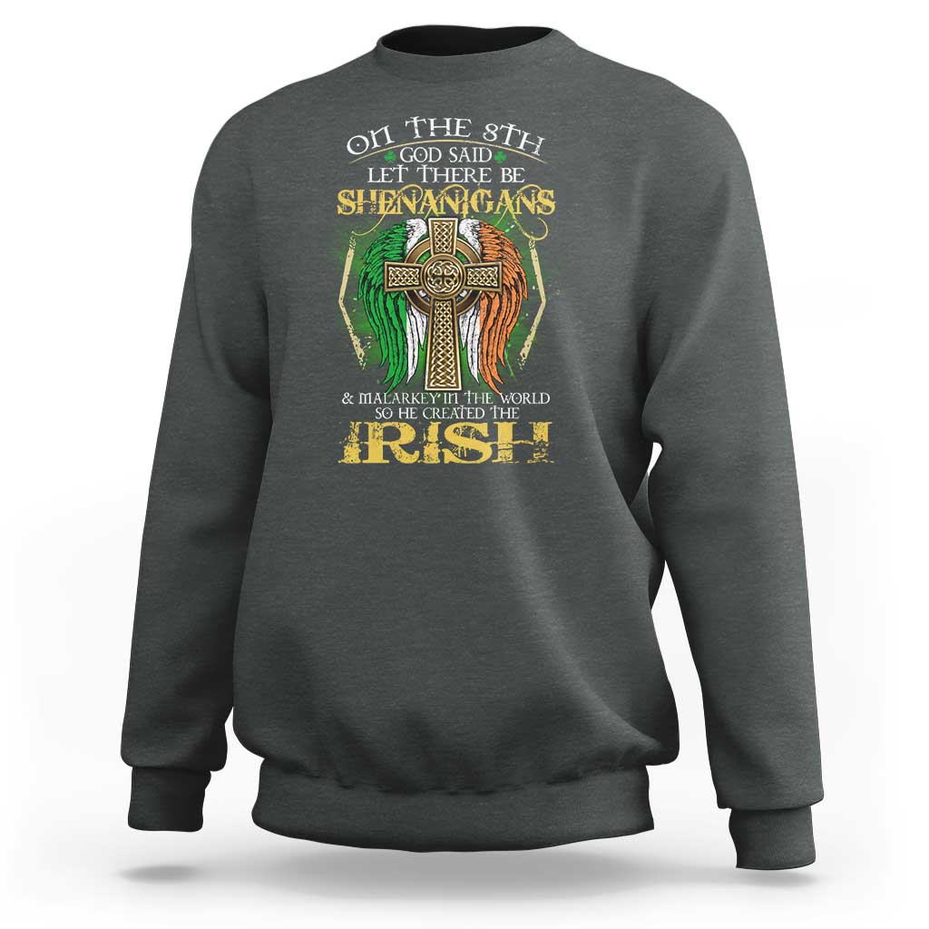 Irish Pride Sweatshirt God Said Let There Be Shenanigans And Malarkey In The World So He Created The Irish