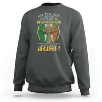 Irish Pride Sweatshirt God Said Let There Be Shenanigans And Malarkey In The World So He Created The Irish