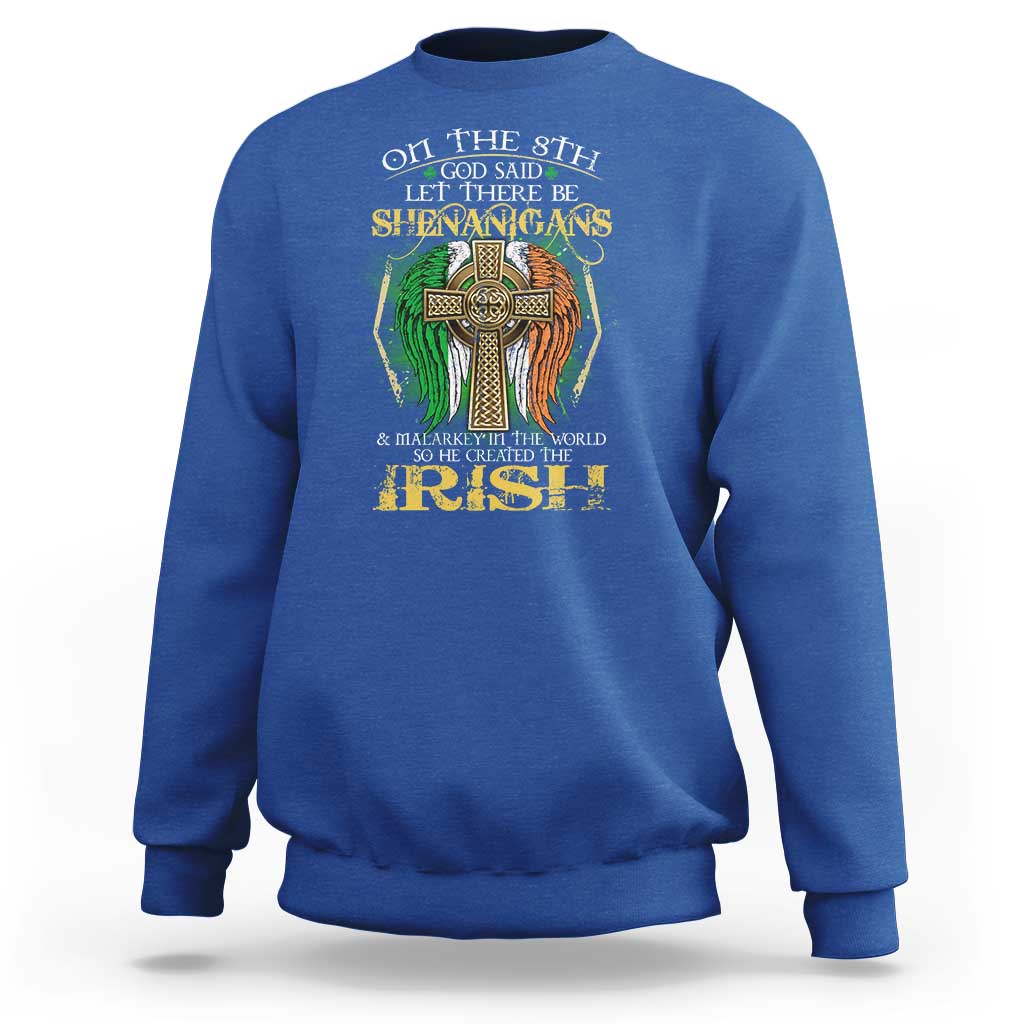Irish Pride Sweatshirt God Said Let There Be Shenanigans And Malarkey In The World So He Created The Irish